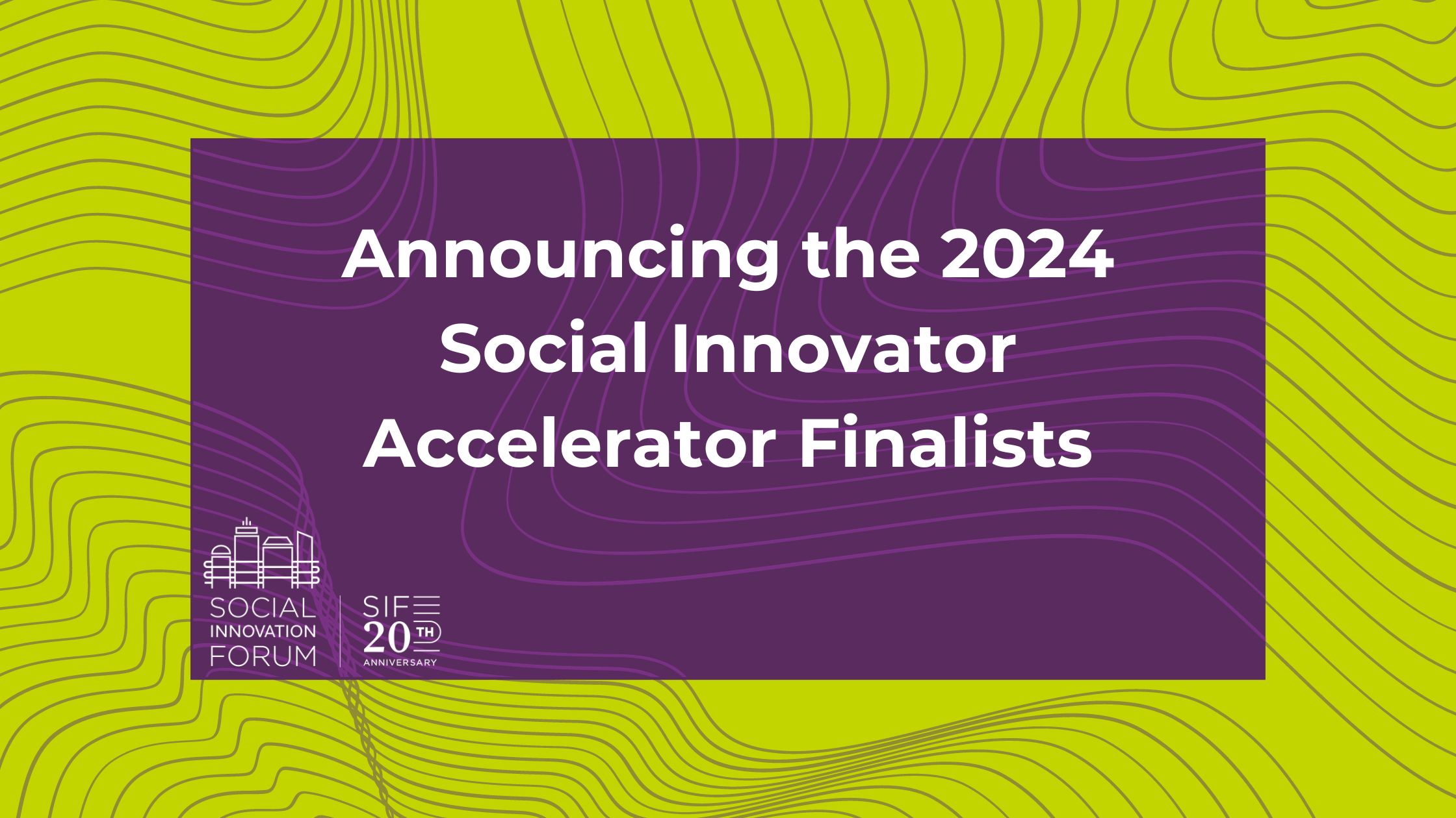 Announcing The 2024 Social Innovator Accelerator Finalists Social   Announcing The 2023 SOCIAL INNOVATOR FINALISTS 0 